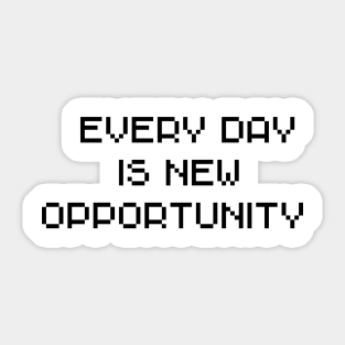 every day is new opportunity Sticker